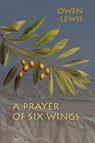 A Prayer of Six Wings - Owen Lewis - 9781962847193