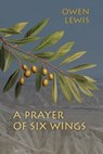 A Prayer of Six Wings - Owen Lewis - 9781962847193