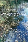 Love Letters to the Wild - Janet Macfadyen - 9781962847353