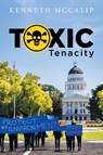 Toxic Tenacity - Kenneth Mccalip - 9781962868235