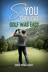 So, You Thought Golf Was Easy - David Pendlebury - 9781962948517
