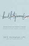 Bulletproof--Healing After Gun Violence & Trauma - Jill McMahon - 9781962956208