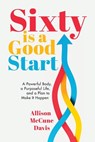 Sixty Is a Good Start - Allison Davis - 9781962956345