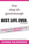 Best.Life.Ever.: 12 Steps to Stop REACTING to Life & Begin CREATING It - Joanna Rajendran - 9781962984904
