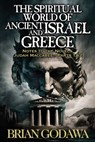 The Spiritual World of Ancient Israel and Greece - Brian Godawa - 9781963000689