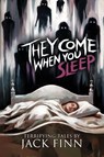 They Come When You Sleep - Jack Finn ; Velox Books - 9781963107418