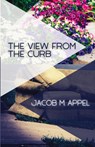 The View from the Curb - Jacob M Appel - 9781963115116