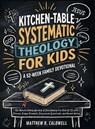 Kitchen-Table Systematic Theology for Kids, A 52-Week Family Devotional - Matthew R. Caldwell - 9781963142334