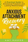 Anxious Attachment Recovery - Amy Harper - 9781963174007