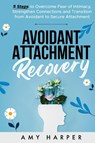 Avoidant Attachment Recovery - Amy Harper - 9781963174076