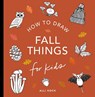 Fall Things: How to Draw Books for Kids with Pumpkins, Scarecrows, Turkeys and More - Alli Koch - 9781963183108