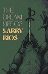 The Dream Life of Larry Rios - Alex Z. Salinas - 9781963245684