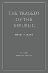 The Tragedy of the Republic - Pierre Manent - 9781963319835
