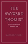 The Wayward Thomist - James Matthew Wilson - 9781963319859