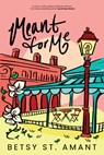 Meant for Me - Betsy St. Amant - 9781963372526