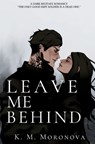 Leave Me Behind - K M Moronova - 9781963474077