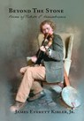 Beyond the Stone: Poems of Tribute & Remembrance - James Everett Kibler - 9781963506389