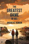The Greatest Game of All - Andreas Roman - 9781963511000