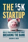 The $5K Startup - Jason R. Rich - 9781963549102