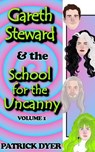Gareth Steward & the School for the Uncanny Volume 1 - Patrick Dyer - 9781963624007