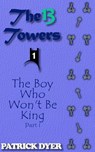 The 13 Towers: The Boy Who Won't Be King Part 1 - Patrick Dyer - 9781963624021