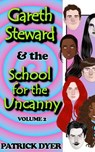 Gareth Steward & the School for the Uncanny Volume 2 - Patrick Dyer - 9781963624038