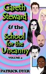Gareth Steward & the School for the Uncanny Volume 4 - Patrick Dyer - 9781963624090