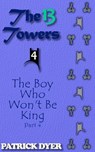 The 13 Towers: The Boy Who Won't Be King Part 4 - Patrick Dyer - 9781963624113