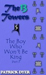 The 13 Towers: The Boy Who Won't Be King Part 5 - Patrick Dyer - 9781963624144