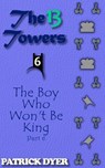 The 13 Towers: The Boy Who Won't Be King Part 6 - Patrick Dyer - 9781963624175