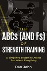 The ABCs (and Fs) of Strength Training - Dan John - 9781963675085
