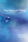 The Tears of Things - Catherine Hamrick - 9781963695113