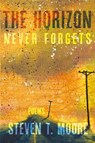 The Horizon Never Forgets - Steven T. Moore - 9781963695151