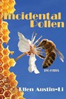 Incidental Pollen: Poems - Ellen Austin-Li - 9781963695250