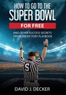How to Go to the Super Bowl for Free - David J. Decker - 9781963701722