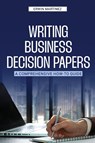 Writing Business Decision Papers - Erwin Martinez - 9781963732061