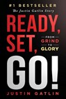 Ready, Set, Go!: From Grind To Glory: The Justin Gatlin Story - Justin Gatlin - 9781963793628