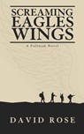 Screaming Eagles Wings - David Rose - 9781963803075