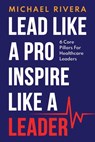 Lead Like a Pro, Inspire like a Leader - Michael Rivera - 9781963844580