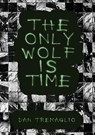 The Only Wolf Is Time - Dan Tremaglio - 9781963846171