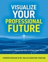 Visualize Your Professional Future: A Framework for Mapping Aspirations to Achieve Career Success - Kerron Duncan - 9781963874563