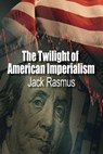 The Twilight of American Imperialism - Jack Rasmus - 9781963892147