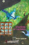 Station of the Birds - Betsy Sussler - 9781963908879