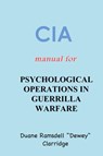 CIA Manual For Psychological Operations in Guerrilla Warfare - Duane Ramsdell "Dewey" Clarridge - 9781963956214