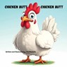 Chicken Butt, Chicken Butt - Lisa Michelle - 9781964012513