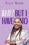 Why? But I Have To - Alicia Moore - 9781964061283