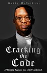 Cracking the Code 10 Possible Reasons You Didn't Get the Job - Bobby McNeil - 9781964061344