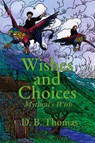 Wishes and Choices - D. B. Thomas - 9781964239019