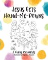 Jesus Gets Hand-Me-Downs - J. Chris Richards ; Virginia J. Hanners - 9781964251868