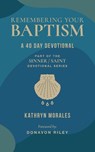 Remembering Your Baptism: A 40-Day Devotional - Kathryn Morales - 9781964419039